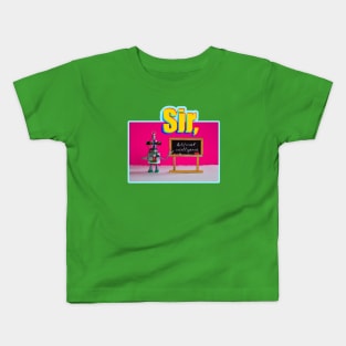 Sir, Robots Can Teach! Do You Think They Want To? Let One Guide You Through His Explanation Of What It Is! Kids T-Shirt